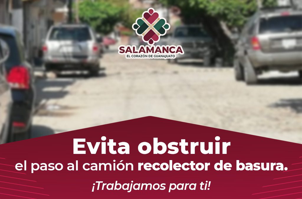 Salmantino: ¡Evita obstruir el paso de camiones recolectores!